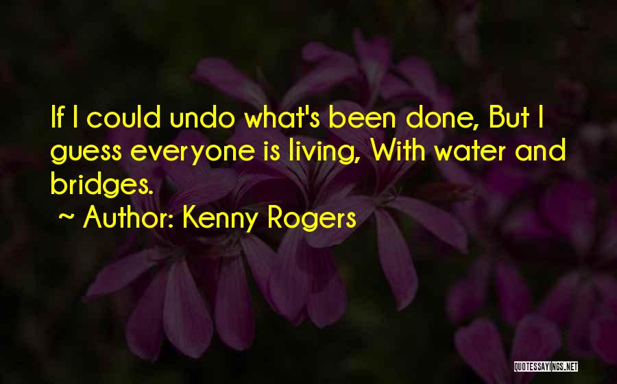 Bridges Over Water Quotes By Kenny Rogers