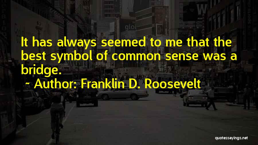 Bridges Quotes By Franklin D. Roosevelt