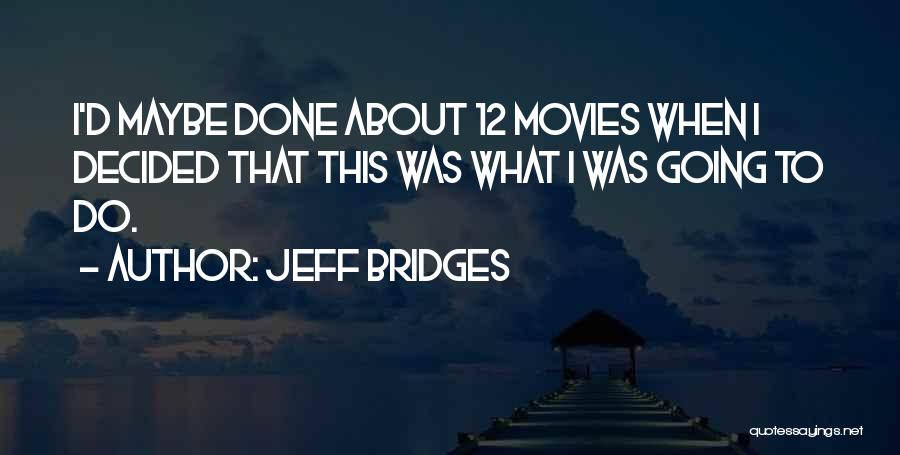 Bridges Quotes By Jeff Bridges