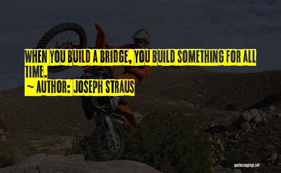 Bridges Quotes By Joseph Straus