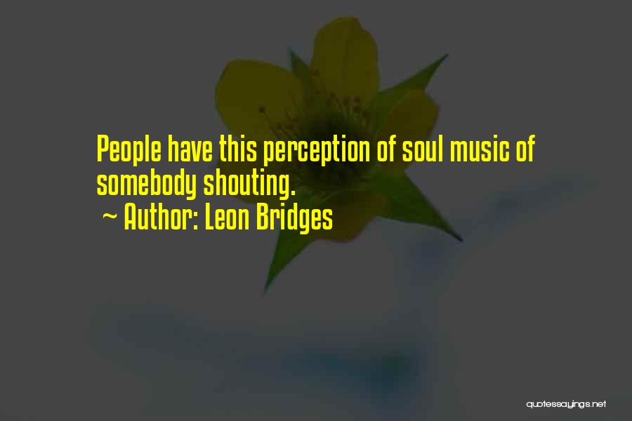 Bridges Quotes By Leon Bridges