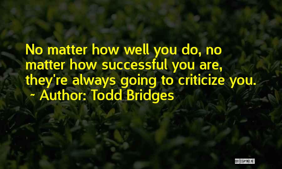 Bridges Quotes By Todd Bridges