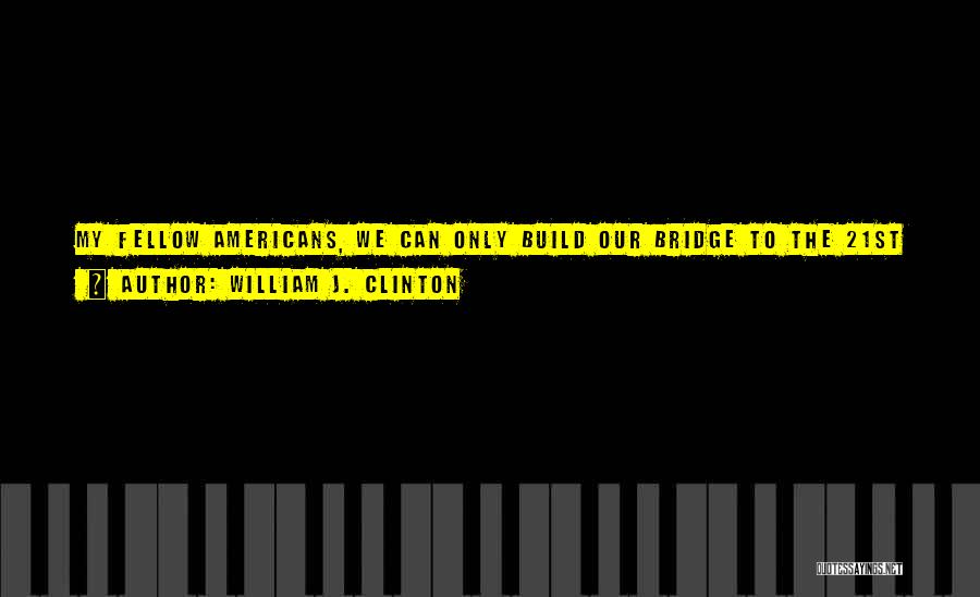 Bridges Quotes By William J. Clinton