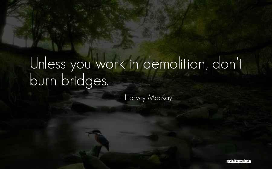 Bridges You Burn Quotes By Harvey MacKay