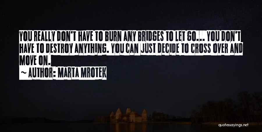 Bridges You Burn Quotes By Marta Mrotek
