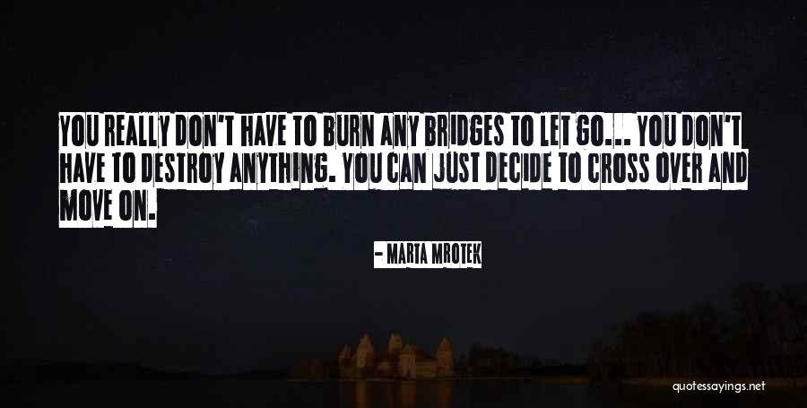 Bridges You Burn Quotes By Marta Mrotek