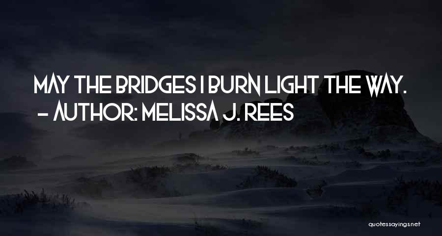 Bridges You Burn Quotes By Melissa J. Rees