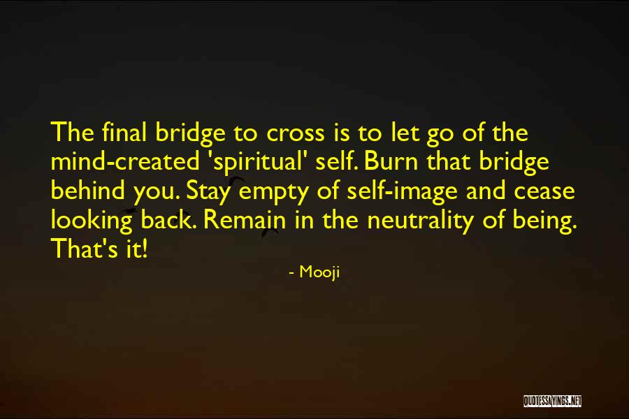 Bridges You Burn Quotes By Mooji