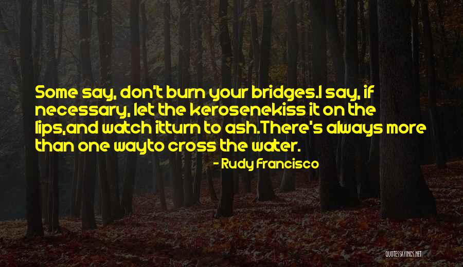 Bridges You Burn Quotes By Rudy Francisco