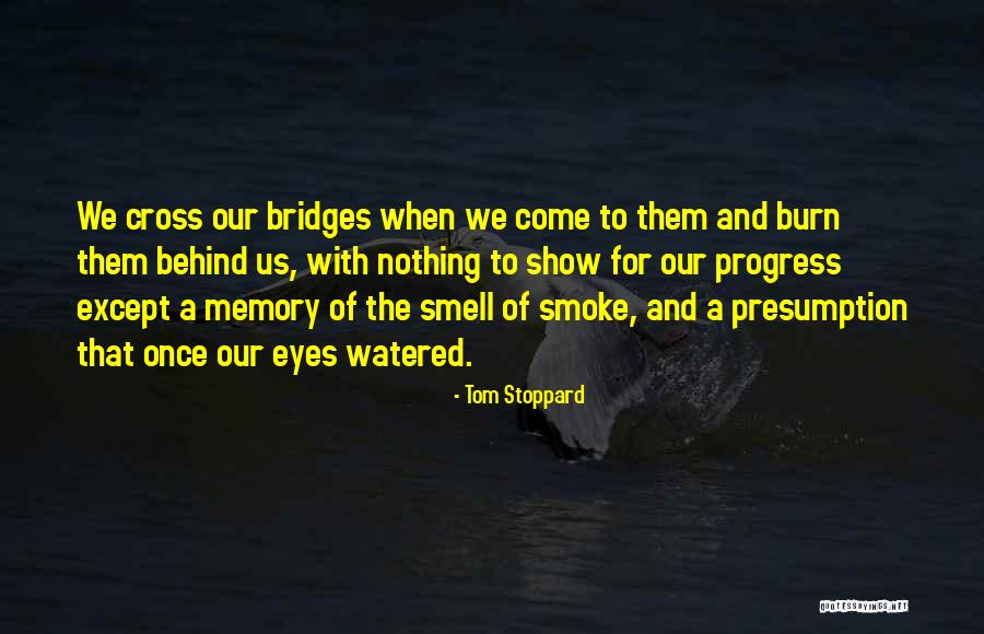 Bridges You Burn Quotes By Tom Stoppard