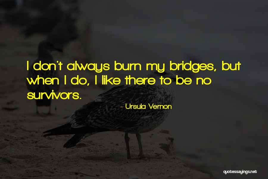 Bridges You Burn Quotes By Ursula Vernon