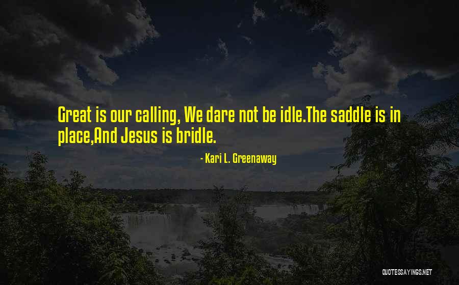 Bridle Quotes By Kari L. Greenaway Bridle Quotes By Kari L. Greenaway