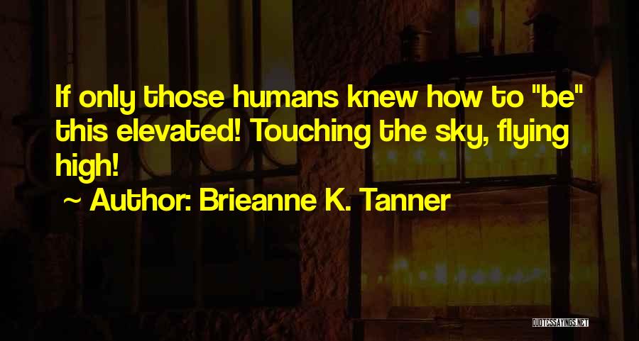 Brieanne Quotes By Brieanne K. Tanner