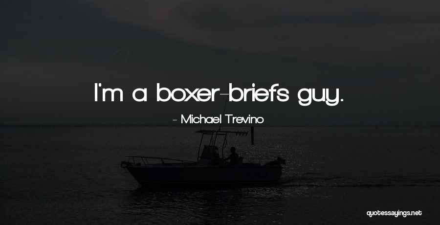 Briefs Quotes By Michael Trevino Briefs Quotes By Michael Trevino