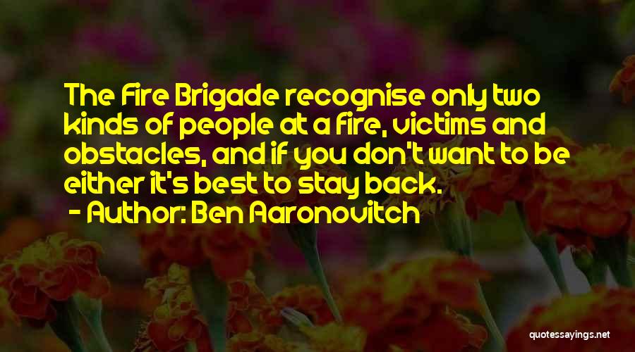 Brigade Quotes By Ben Aaronovitch