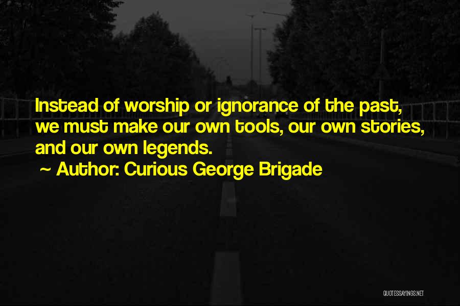 Brigade Quotes By Curious George Brigade