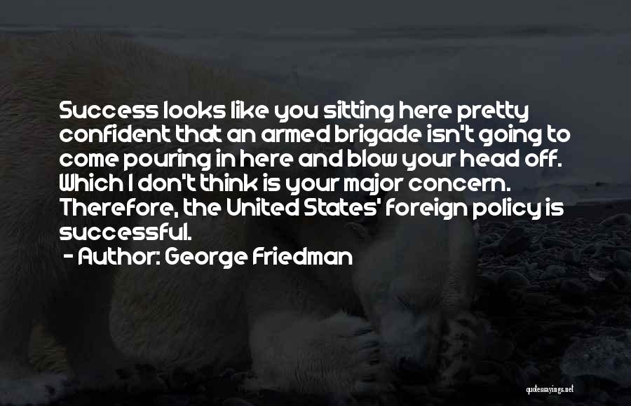 Brigade Quotes By George Friedman