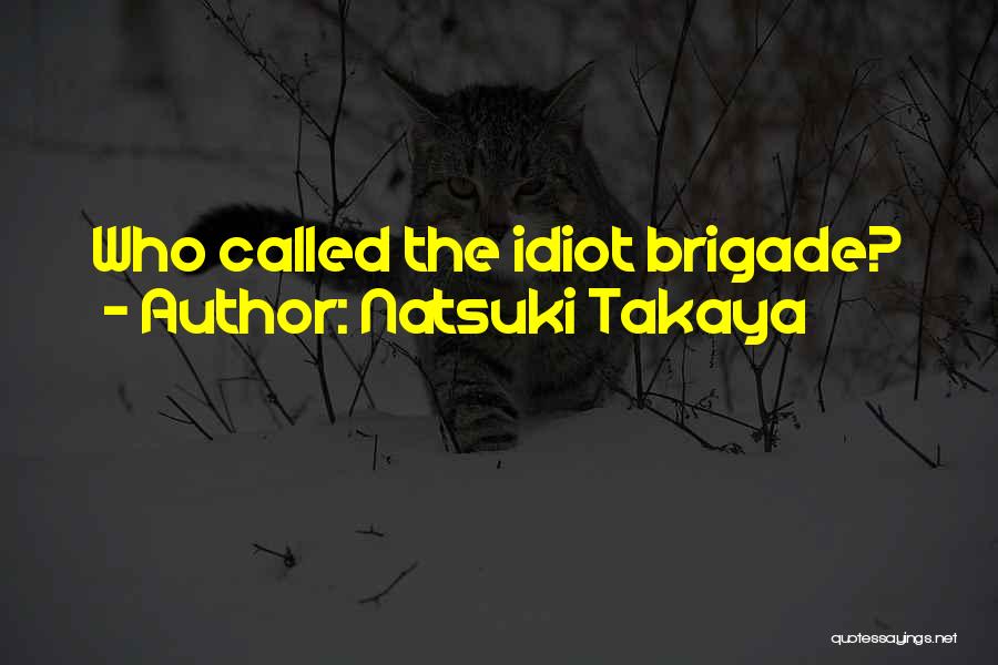 Brigade Quotes By Natsuki Takaya