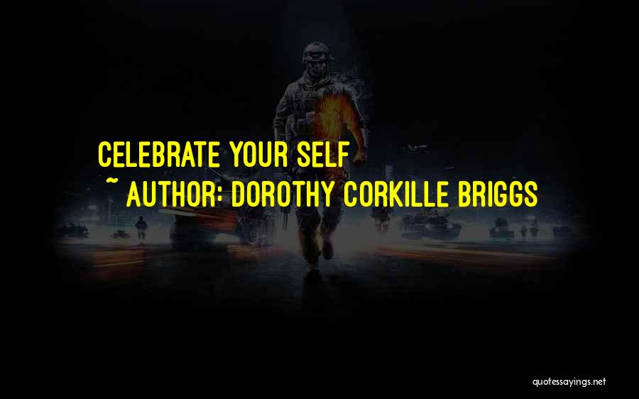 Briggs Quotes By Dorothy Corkille Briggs