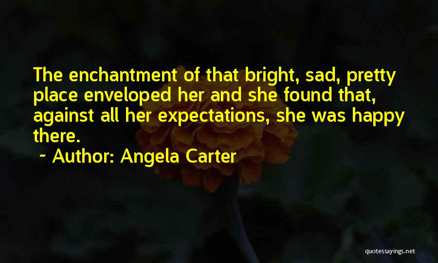 Bright And Happy Quotes By Angela Carter