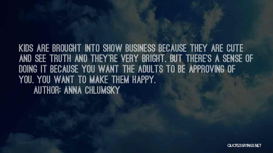 Bright And Happy Quotes By Anna Chlumsky