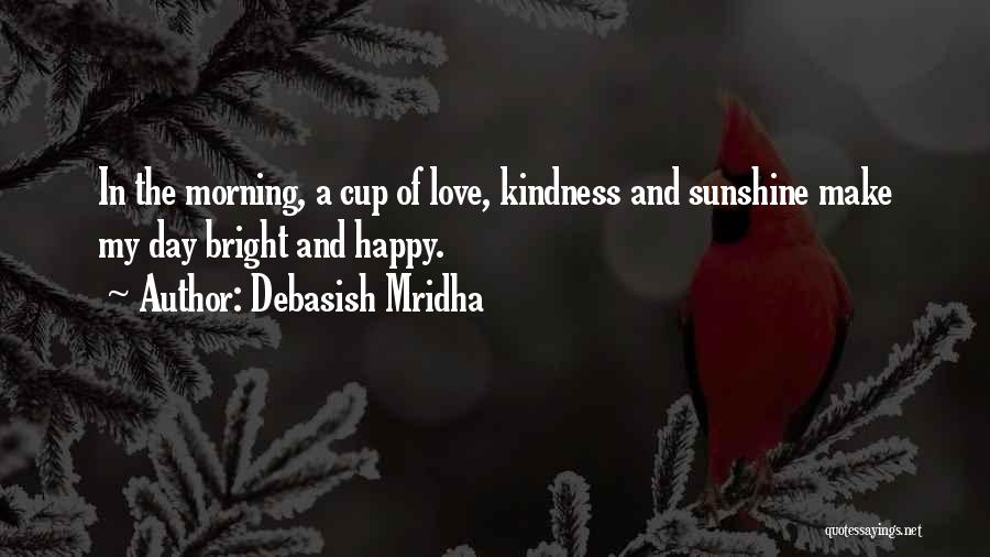 Bright And Happy Quotes By Debasish Mridha