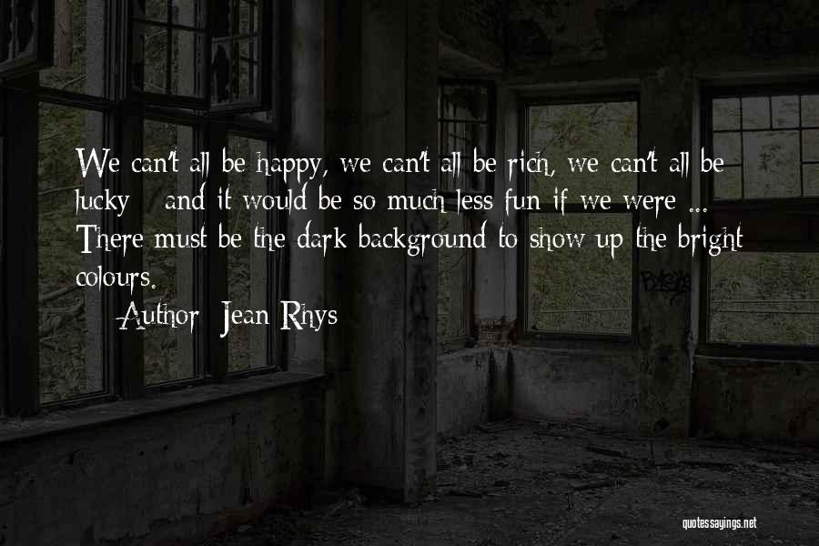 Bright And Happy Quotes By Jean Rhys