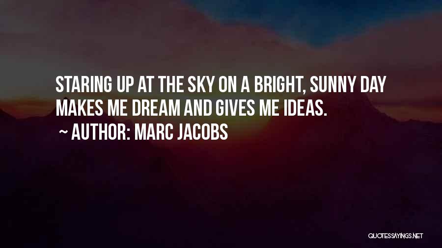 Bright And Sunny Day Quotes By Marc Jacobs