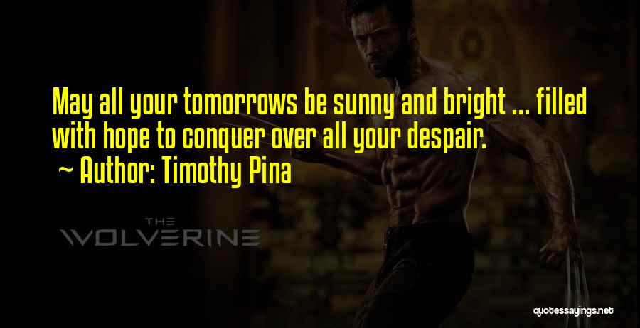 Bright And Sunny Quotes By Timothy Pina