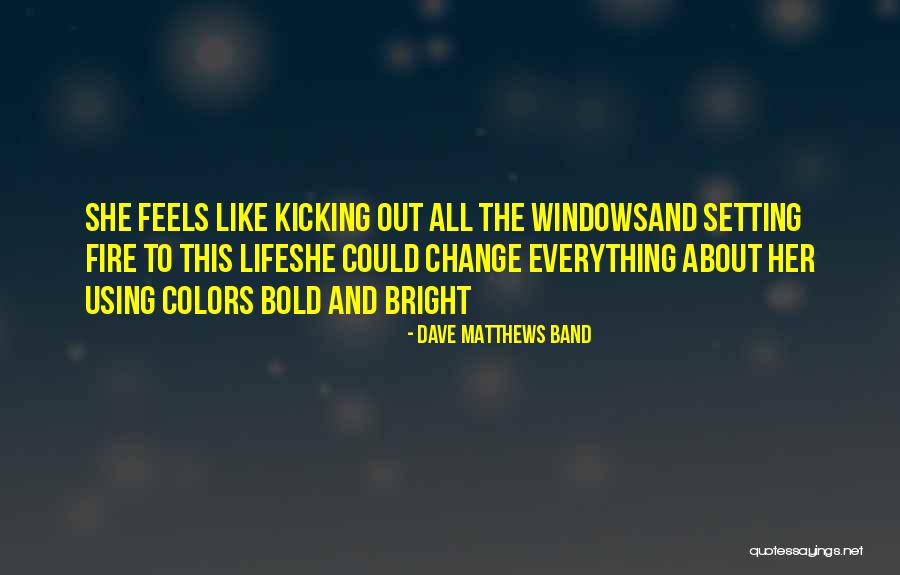 Bright Colors Of Life Quotes By Dave Matthews Band Bright Colors Of Life Quotes By Dave Matthews Band