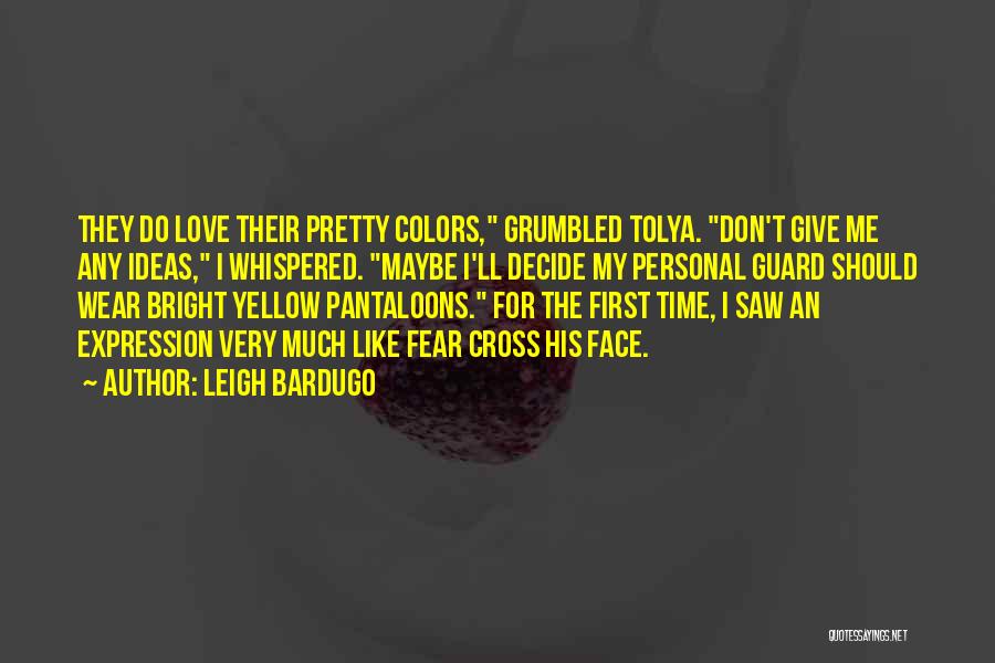 Bright Colors Quotes By Leigh Bardugo