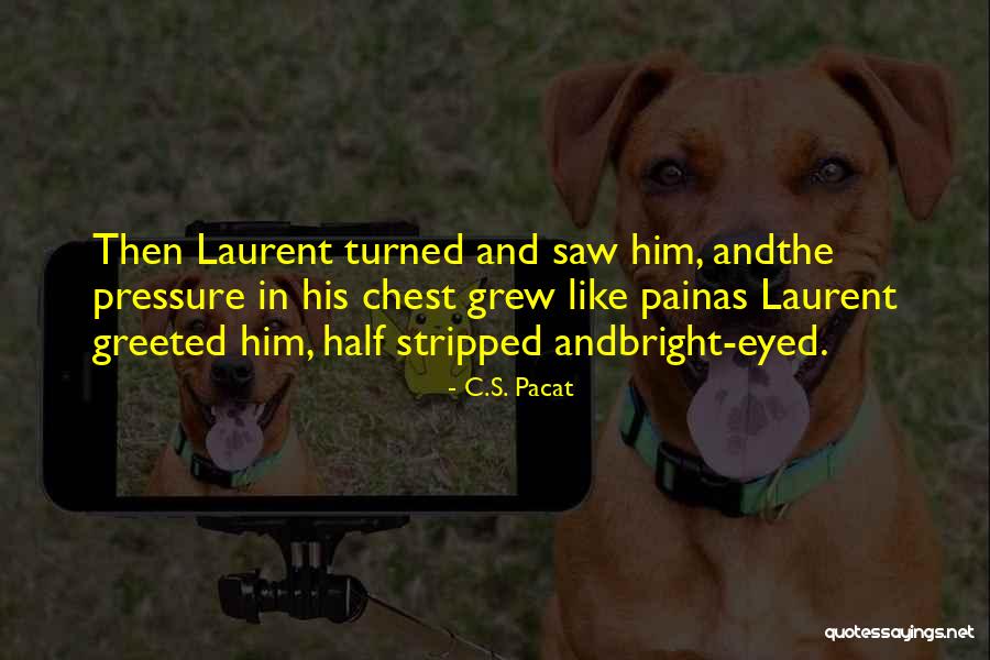 Bright Eyed Quotes By C.S. Pacat Bright Eyed Quotes By C.S. Pacat