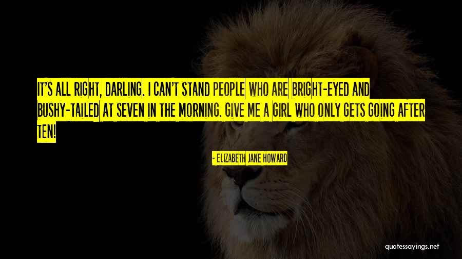 Bright Eyed Quotes By Elizabeth Jane Howard Bright Eyed Quotes By Elizabeth Jane Howard
