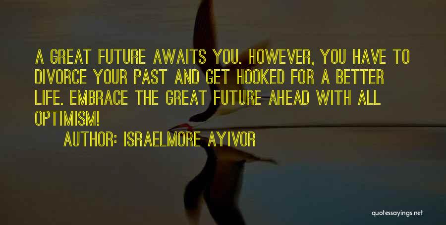 Bright Future Ahead Of Me Quotes By Israelmore Ayivor