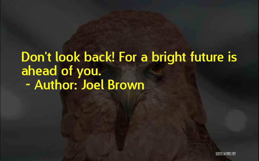 Bright Future Ahead Of Me Quotes By Joel Brown