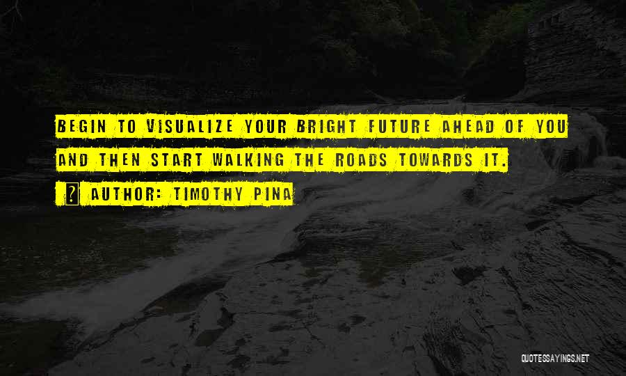 Bright Future Ahead Of Me Quotes By Timothy Pina