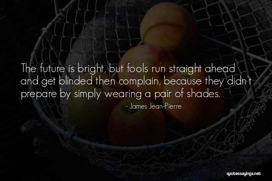 Bright Future Ahead Quotes By James Jean-Pierre Bright Future Ahead Quotes By James Jean-Pierre
