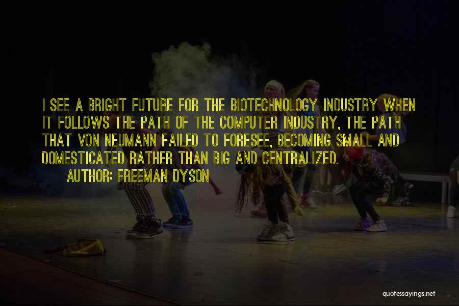 Bright Future Quotes By Freeman Dyson