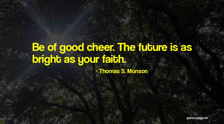 Bright Future Quotes By Thomas S. Monson