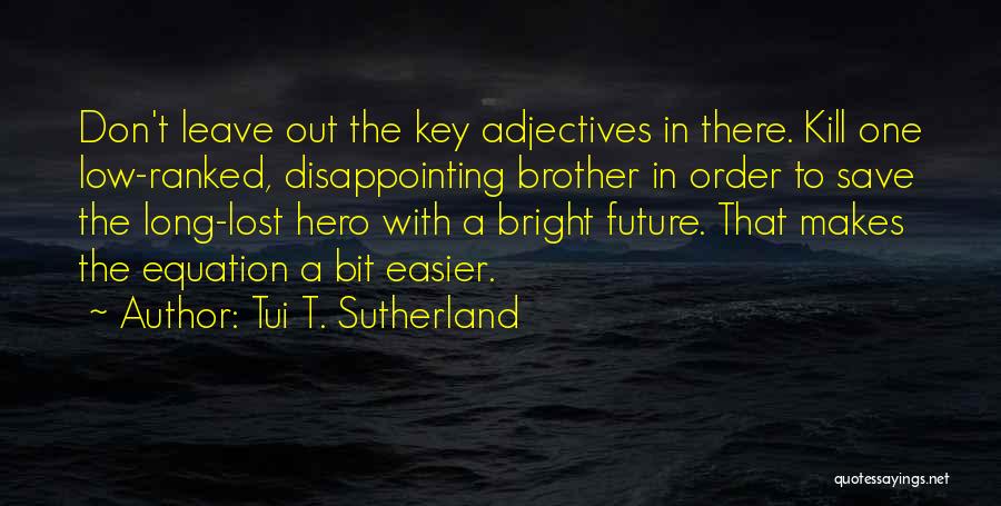 Bright Future Quotes By Tui T. Sutherland Bright Future Quotes By Tui T. Sutherland