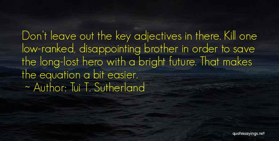 Bright Future Quotes By Tui T. Sutherland