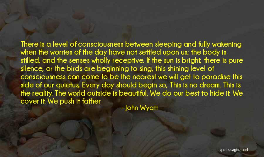 Bright Of Day Quotes By John Wyatt Bright Of Day Quotes By John Wyatt