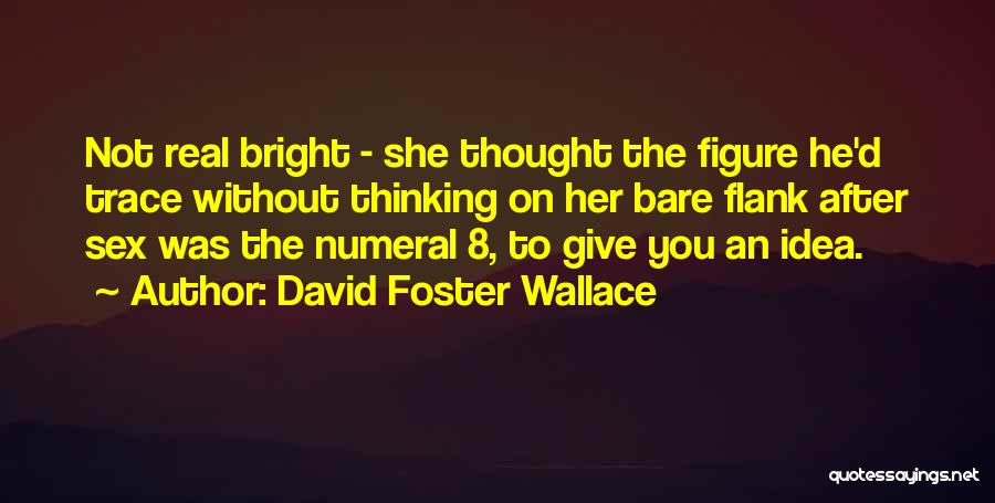 Bright Quotes By David Foster Wallace