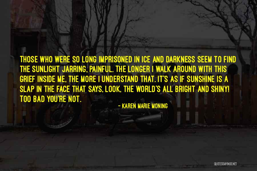 Bright Sunshine Quotes By Karen Marie Moning Bright Sunshine Quotes By Karen Marie Moning