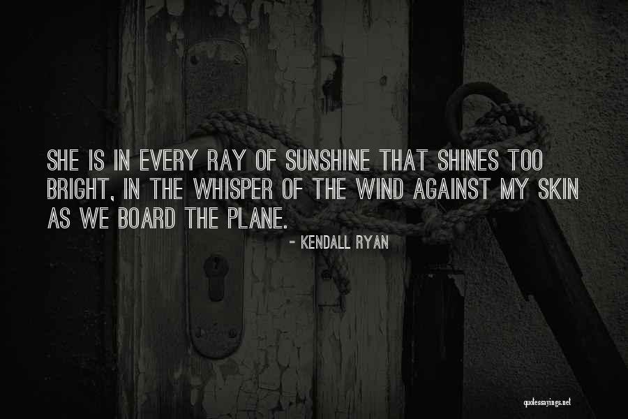 Bright Sunshine Quotes By Kendall Ryan Bright Sunshine Quotes By Kendall Ryan
