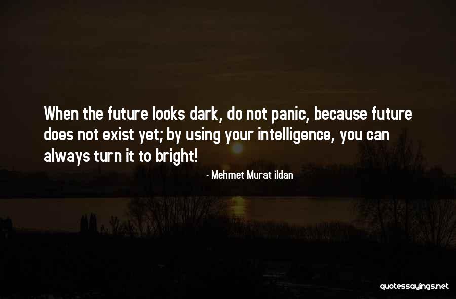 Bright Your Future Quotes By Mehmet Murat Ildan Bright Your Future Quotes By Mehmet Murat Ildan