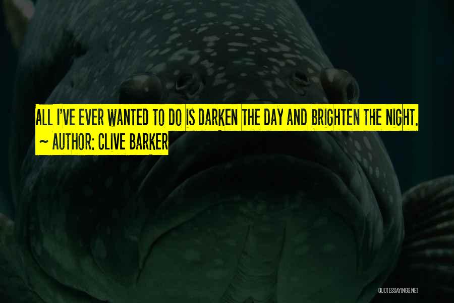 Brighten A Day Quotes By Clive Barker