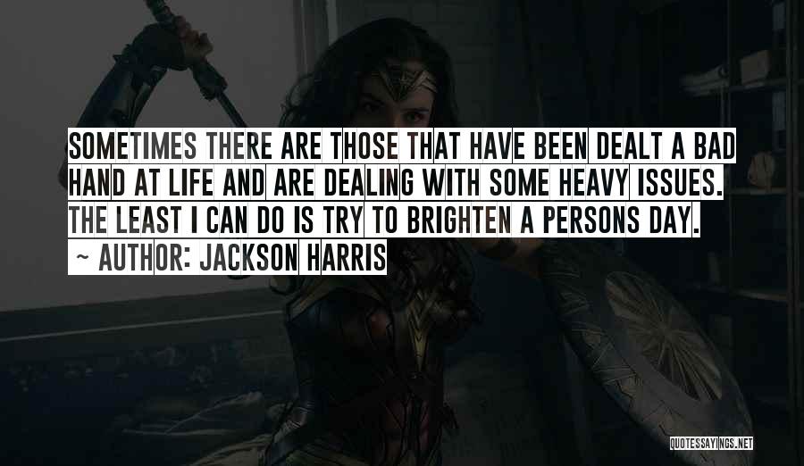 Brighten A Day Quotes By Jackson Harris