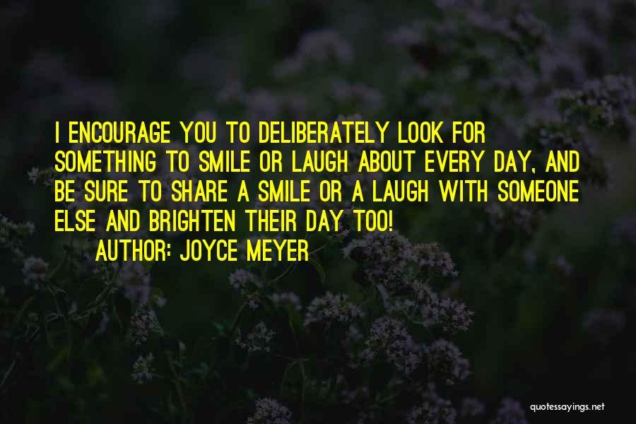 Brighten A Day Quotes By Joyce Meyer