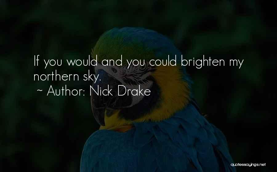 Brighten A Day Quotes By Nick Drake